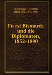 Furst Bismarck und die Diplomaten, 1852-1890