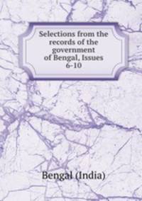 Selections from the records of the government of Bengal, Issues 6-10