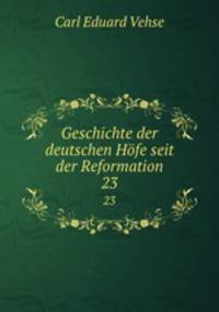 Geschichte der deutschen Hfe seit der Reformation. 23