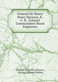 General Sir Henry Drury Harness, K. C. B., Colonel Commandant Royal Engineers