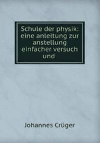Schule der physik: eine anleitung zur anstellung einfacher versuch und .