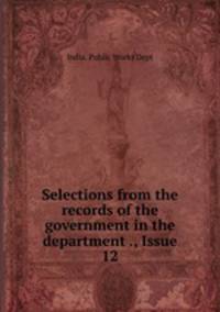 Selections from the records of the government in the department ., Issue 12