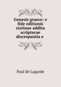 Genesis graece: e fide editionis sixtinae addita scripturae discrepantia e .