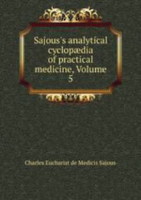 Sajous`s analytical cyclopdia of practical medicine, Volume 5