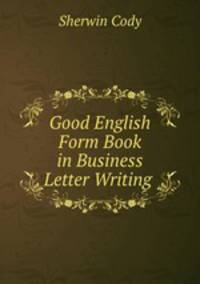 Good English Form Book in Business Letter Writing .