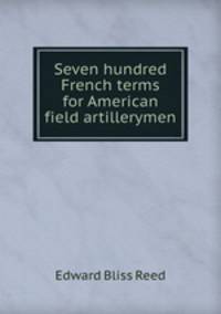 Seven hundred French terms for American field artillerymen