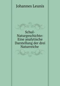 Schul-Naturgeschichte: Eine analytische Darstellung der drei Naturreiche .