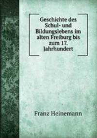 Geschichte des Schul- und Bildungslebens im alten Freiburg bis zum 17. Jahrhundert