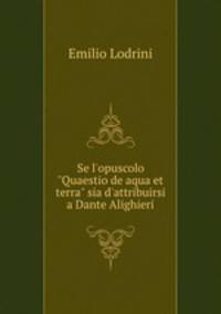 Se l`opuscolo "Quaestio de aqua et terra" sia d`attribuirsi a Dante Alighieri
