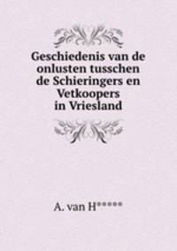 Geschiedenis van de onlusten tusschen de Schieringers en Vetkoopers in Vriesland