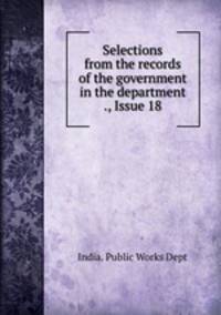 Selections from the records of the government in the department ., Issue 18