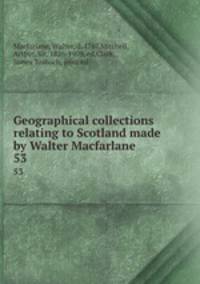 Geographical collections relating to Scotland made by Walter Macfarlane. 53