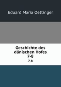 Geschichte des dnischen Hofes. 7-8