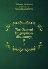 The General biographical dictionary:. 9