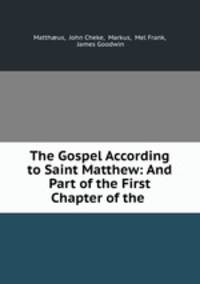 The Gospel According to Saint Matthew: And Part of the First Chapter of the .