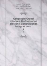 Geographi Graeci minores: Hudsonianae editionis adnotationes integras cum .. 2