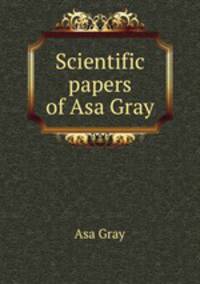 Scientific papers of Asa Gray