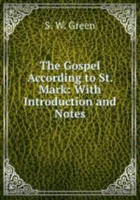 The Gospel According to St. Mark: With Introduction and Notes