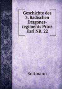 Geschichte des 3. Badischen Dragoner-regiments Prinz Karl NR. 22