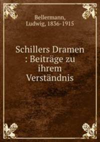 Schillers Dramen : Beitrge zu ihrem Verstndnis
