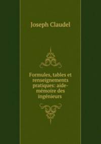 Formules, tables et renseignements pratiques: aide-mmoire des ingnieurs .