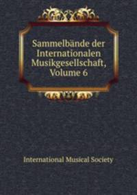 Sammelbnde der Internationalen Musikgesellschaft, Volume 6