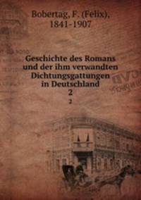 Geschichte des Romans und der ihm verwandten Dichtungsgattungen in Deutschland. 2