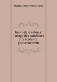 Geometrie cotee a l`usage des candidats aux ecoles du gouvernement