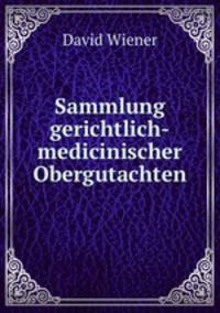 Sammlung gerichtlich-medicinischer Obergutachten