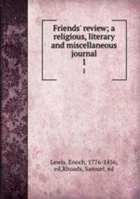 Friends` review; a religious, literary and miscellaneous journal. 1