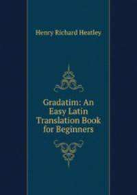 Gradatim: An Easy Latin Translation Book for Beginners