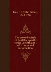 The second epistle of Paul the apostle to the Corinthians ; with notes and introduction