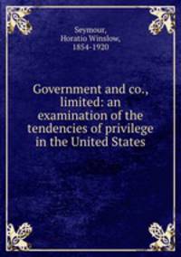 Government and co., limited: an examination of the tendencies of privilege in the United States