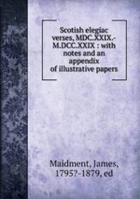 Scotish elegiac verses, MDC.XXIX.-M.DCC.XXIX : with notes and an appendix of illustrative papers