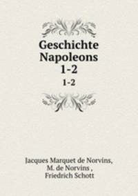 Geschichte Napoleons. 1-2