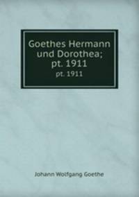 Goethes Hermann und Dorothea;. pt. 1911