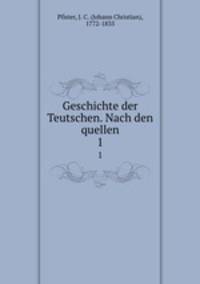 Geschichte der Teutschen. Nach den quellen. 1