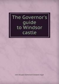The Governor`s guide to Windsor castle
