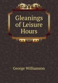 Gleanings of Leisure Hours