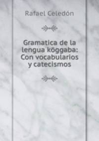 Gramatica de la lengua kggaba: Con vocabularios y catecismos