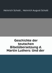 Geschichte der teutschen Bibelbersetzung d. Martin Luthers: Und der .