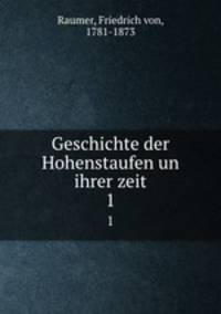 Geschichte der Hohenstaufen un ihrer zeit. 1