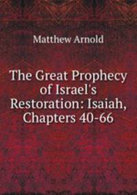 The Great Prophecy of Israel`s Restoration: Isaiah, Chapters 40-66