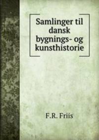 Samlinger til dansk bygnings- og kunsthistorie