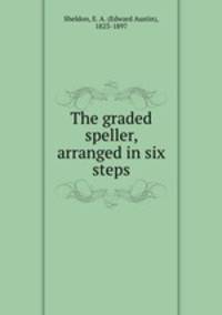 The graded speller, arranged in six steps