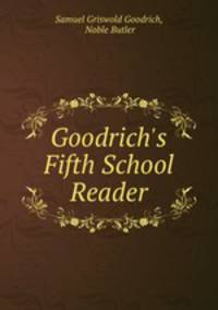 Goodrich`s Fifth School Reader