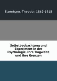Selbstbeobachtung und Experiment in der Psychologie. Ihre Tragweite und ihre Grenzen
