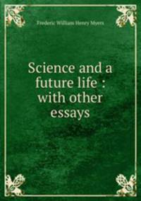 Science and a future life : with other essays