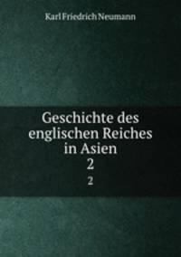 Geschichte des englischen Reiches in Asien. 2