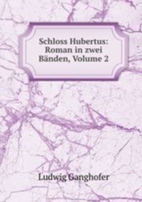 Schloss Hubertus: Roman in zwei Bnden, Volume 2